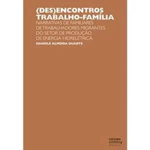 (Des)encontros trabalho-família: narrativas de familiares de trabalhadores migrantes do setor de produção de energia hidrelétrica